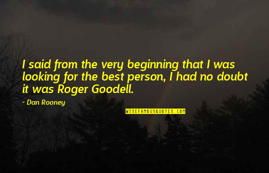 Best Beginning Quotes By Dan Rooney: I said from the very beginning that I