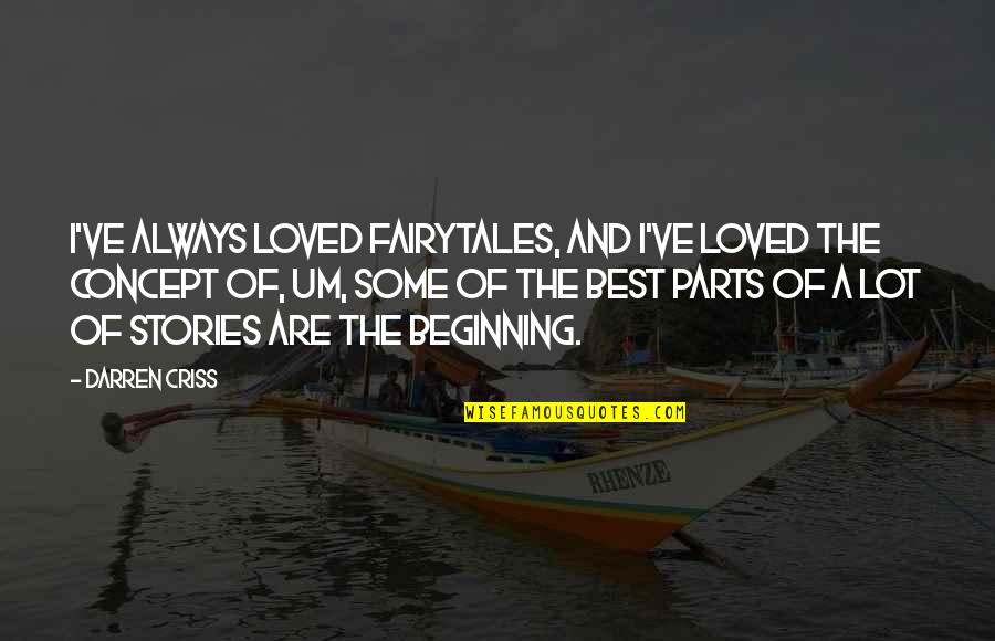 Best Beginning Quotes By Darren Criss: I've always loved fairytales, and I've loved the