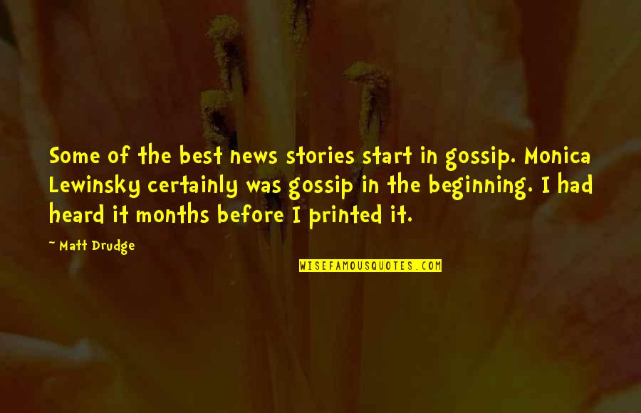 Best Beginning Quotes By Matt Drudge: Some of the best news stories start in