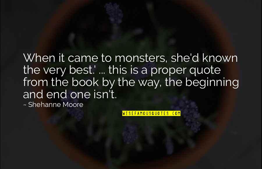 Best Beginning Quotes By Shehanne Moore: When it came to monsters, she'd known the