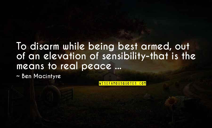 Best Being At Peace Quotes By Ben Macintyre: To disarm while being best armed, out of