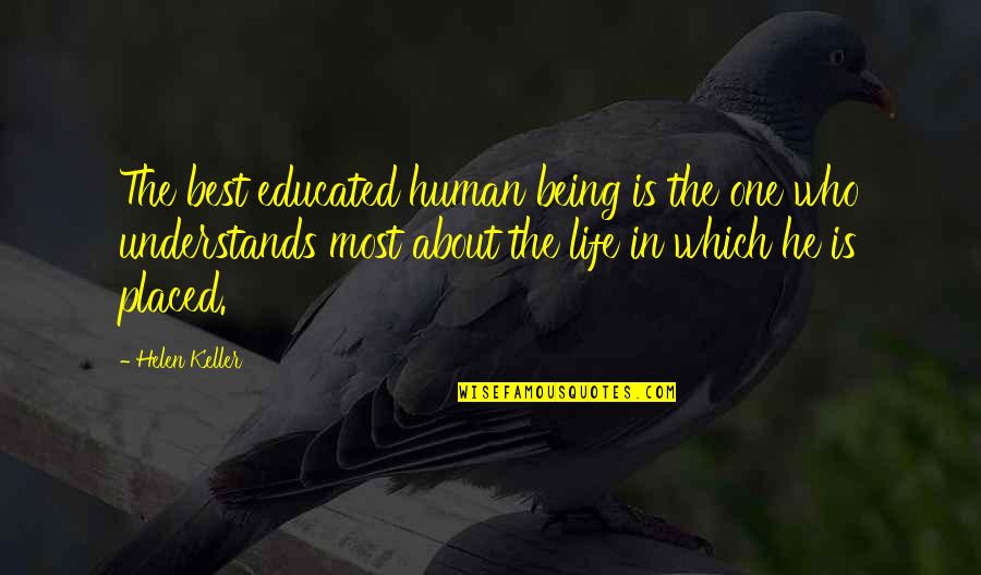 Best Being Human Quotes By Helen Keller: The best educated human being is the one