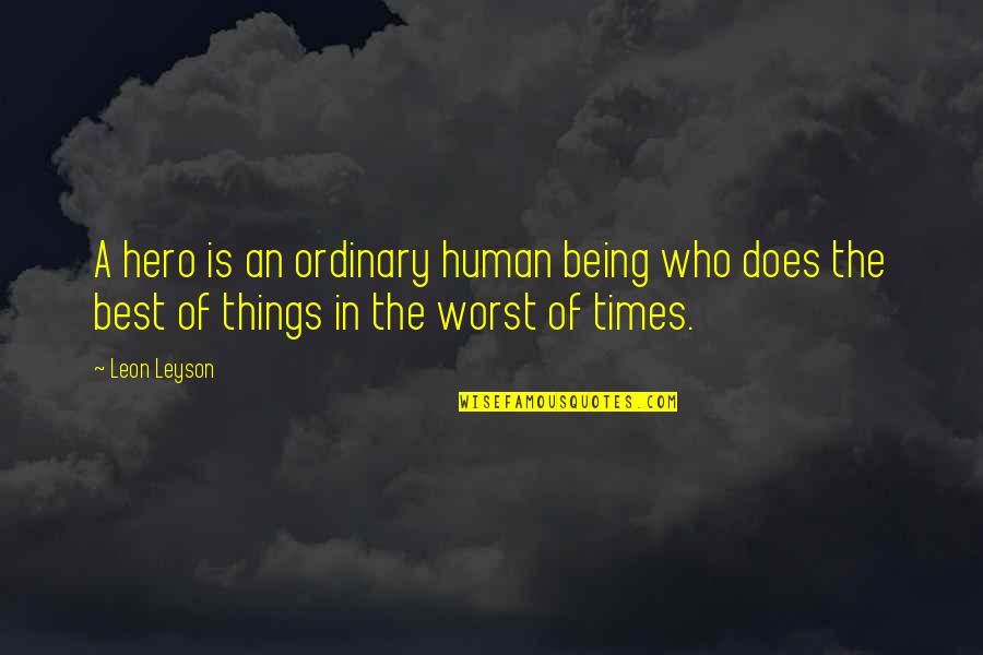 Best Being Human Quotes By Leon Leyson: A hero is an ordinary human being who