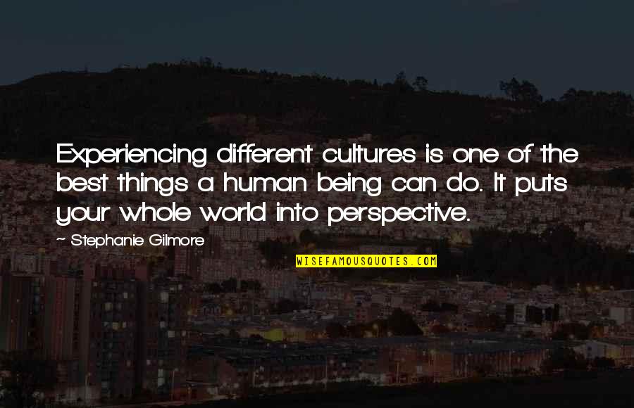 Best Being Human Quotes By Stephanie Gilmore: Experiencing different cultures is one of the best