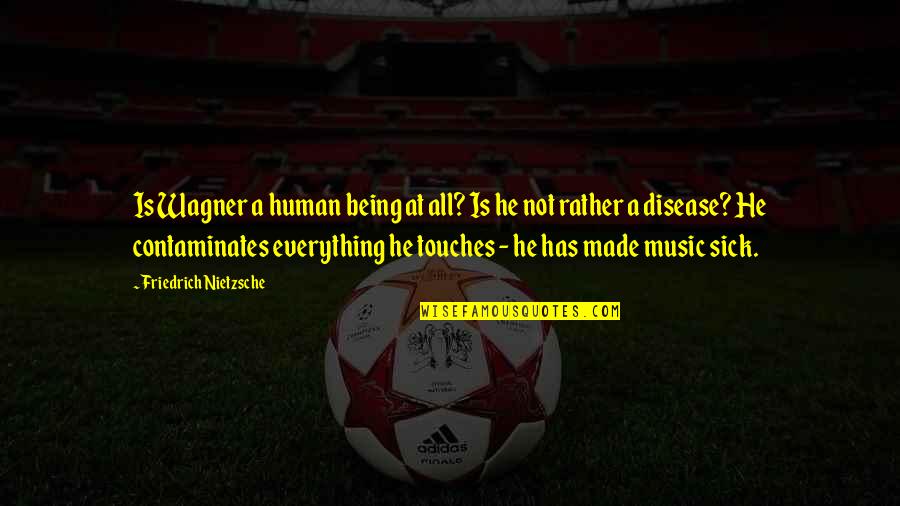 Best Being Human Us Quotes By Friedrich Nietzsche: Is Wagner a human being at all? Is