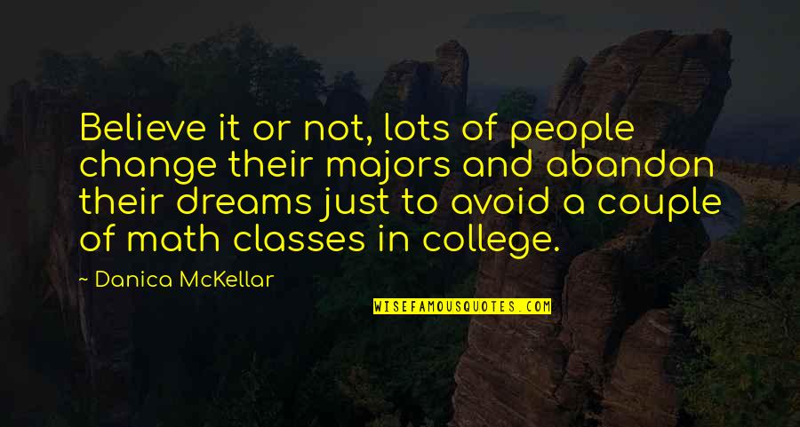 Best Believe In Your Dreams Quotes By Danica McKellar: Believe it or not, lots of people change