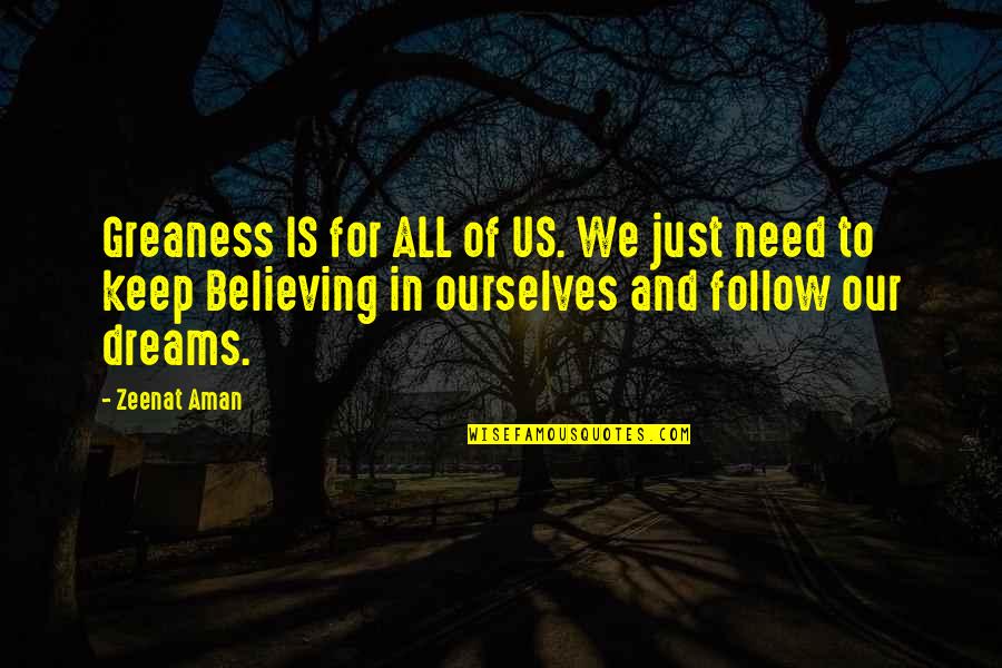 Best Believe In Your Dreams Quotes By Zeenat Aman: Greaness IS for ALL of US. We just Best Believe In Your Dreams Quotes By Zeenat Aman: Greaness IS for ALL of US. We just