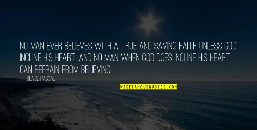 Best Believing In God Quotes By Blaise Pascal: No man ever believes with a true and
