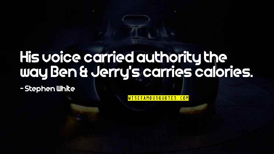Best Ben And Jerry's Quotes By Stephen White: His voice carried authority the way Ben &