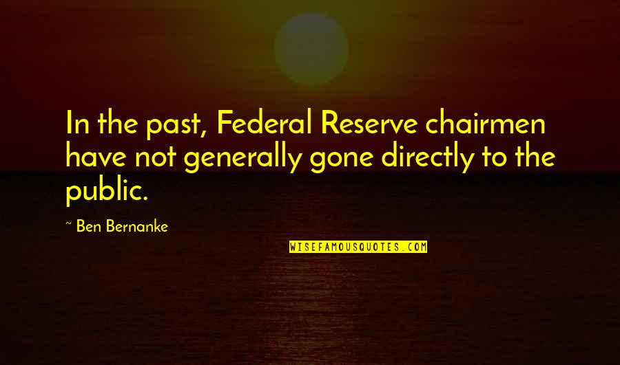 Best Ben Bernanke Quotes By Ben Bernanke: In the past, Federal Reserve chairmen have not