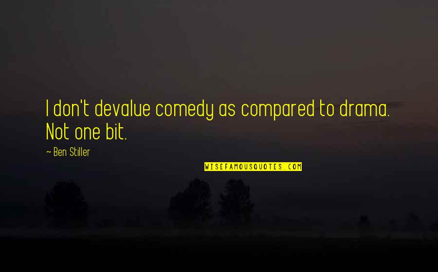 Best Ben Stiller Quotes By Ben Stiller: I don't devalue comedy as compared to drama.