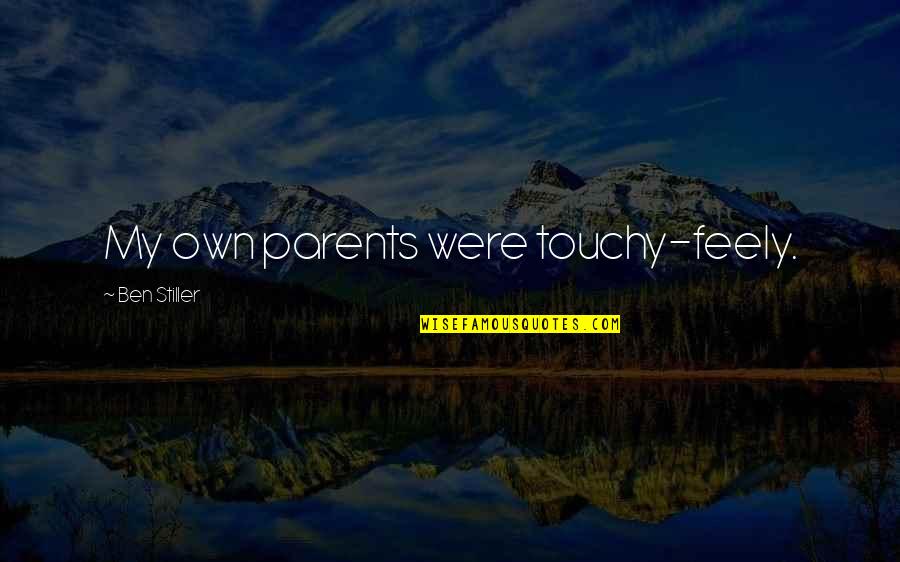 Best Ben Stiller Quotes By Ben Stiller: My own parents were touchy-feely.