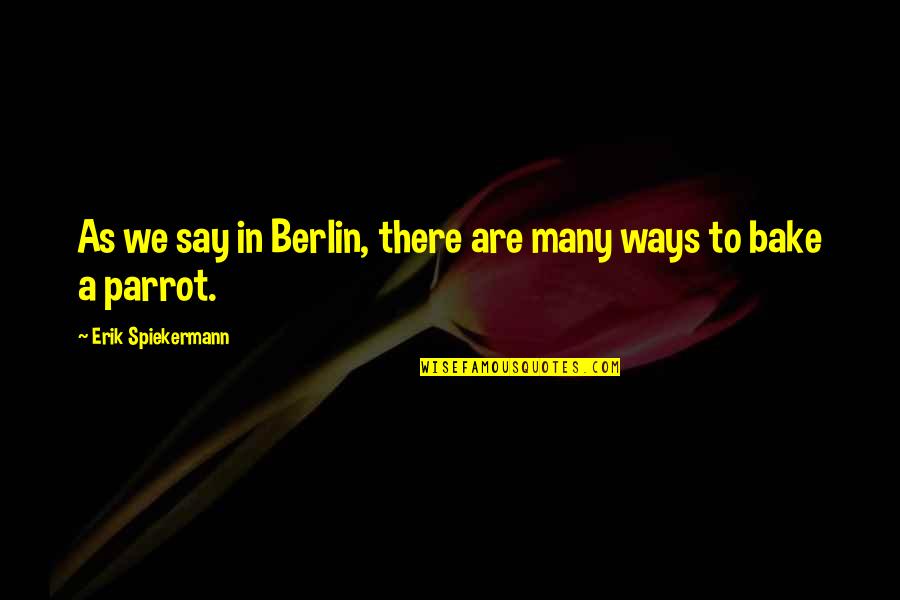 Best Berlin Quotes By Erik Spiekermann: As we say in Berlin, there are many