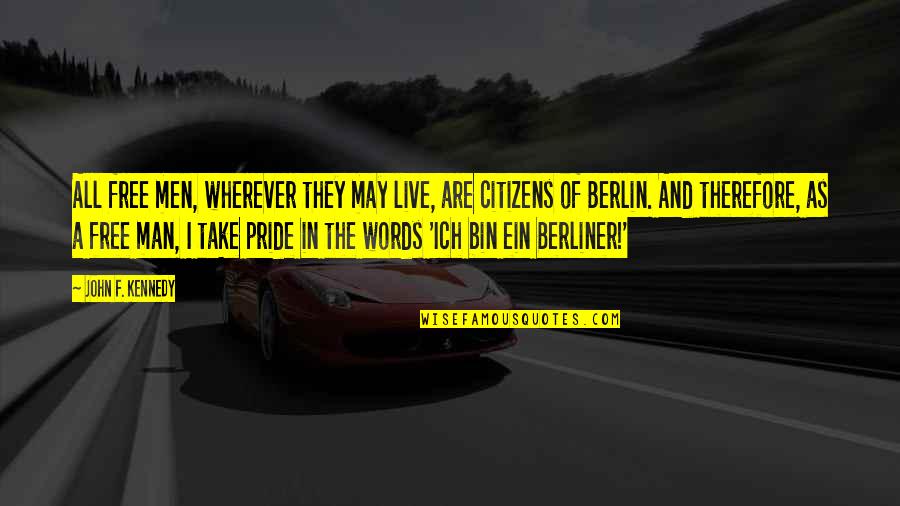 Best Berlin Quotes By John F. Kennedy: All free men, wherever they may live, are