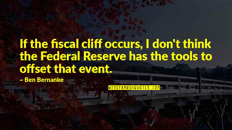 Best Bernanke Quotes By Ben Bernanke: If the fiscal cliff occurs, I don't think