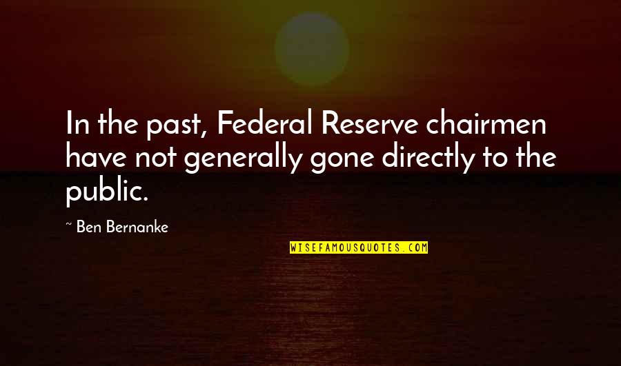 Best Bernanke Quotes By Ben Bernanke: In the past, Federal Reserve chairmen have not