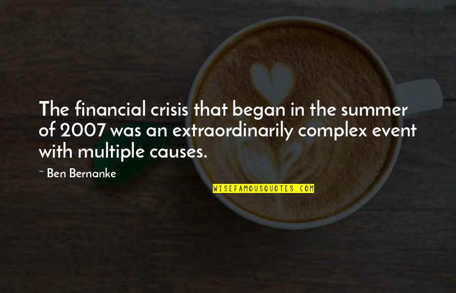 Best Bernanke Quotes By Ben Bernanke: The financial crisis that began in the summer