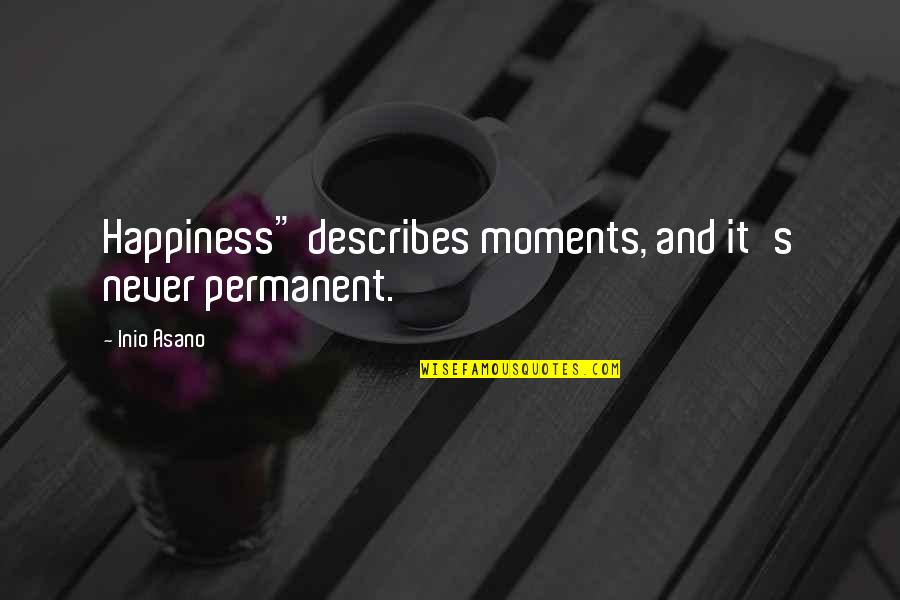 Best Bernie Marcus Quotes By Inio Asano: Happiness" describes moments, and it's never permanent.