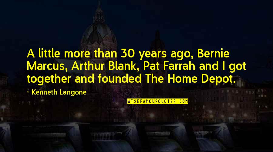 Best Bernie Marcus Quotes By Kenneth Langone: A little more than 30 years ago, Bernie