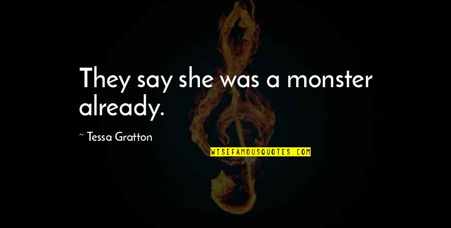 Best Berserk Quotes By Tessa Gratton: They say she was a monster already. Best Berserk Quotes By Tessa Gratton: They say she was a monster already.
