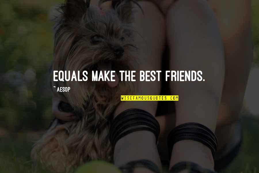 Best Best Friends Quotes By Aesop: Equals make the best friends.