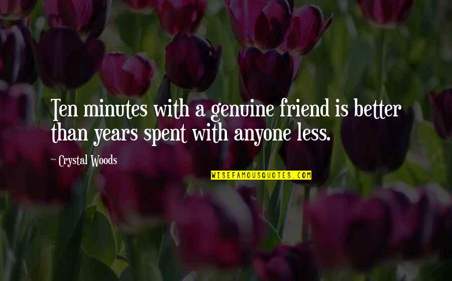 Best Best Friends Quotes By Crystal Woods: Ten minutes with a genuine friend is better