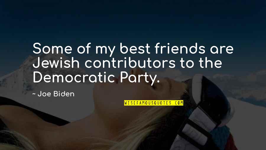 Best Best Friends Quotes By Joe Biden: Some of my best friends are Jewish contributors