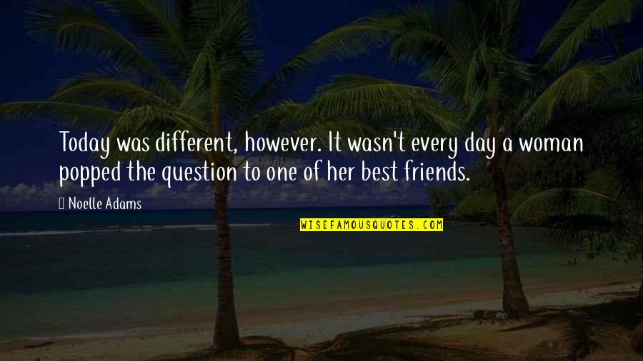 Best Best Friends Quotes By Noelle Adams: Today was different, however. It wasn't every day