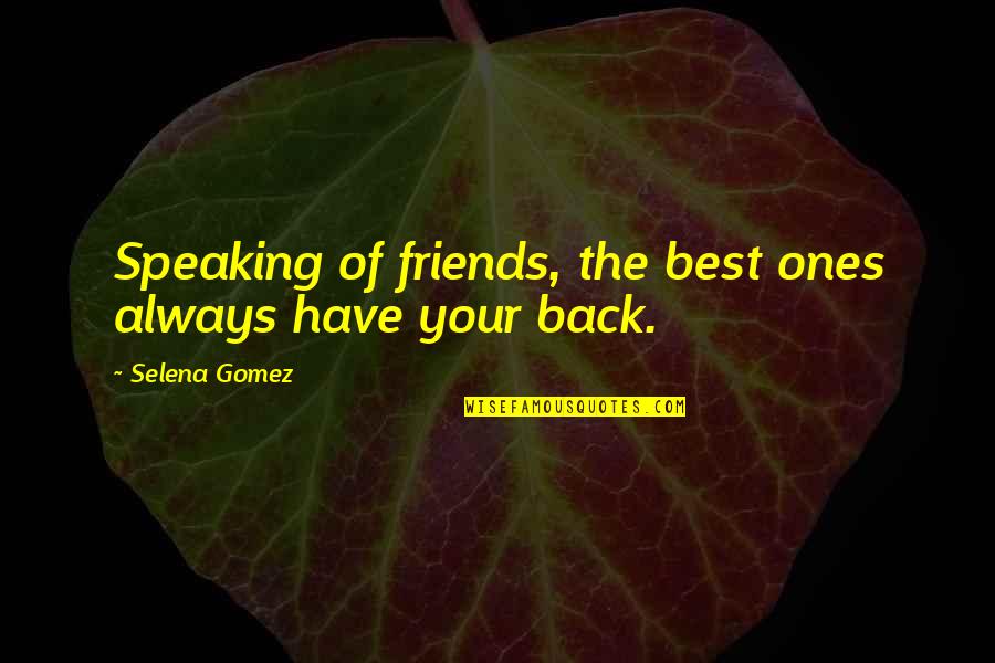 Best Best Friends Quotes By Selena Gomez: Speaking of friends, the best ones always have