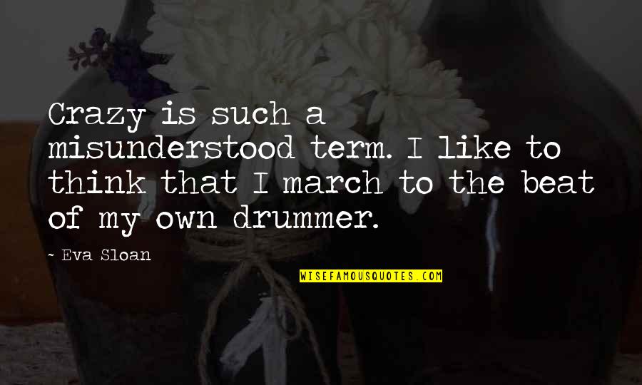 Best Better Off Dead Quotes By Eva Sloan: Crazy is such a misunderstood term. I like