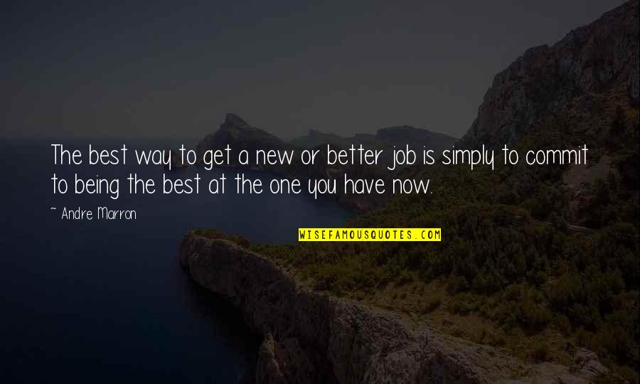 Best Better Quotes By Andre Marron: The best way to get a new or