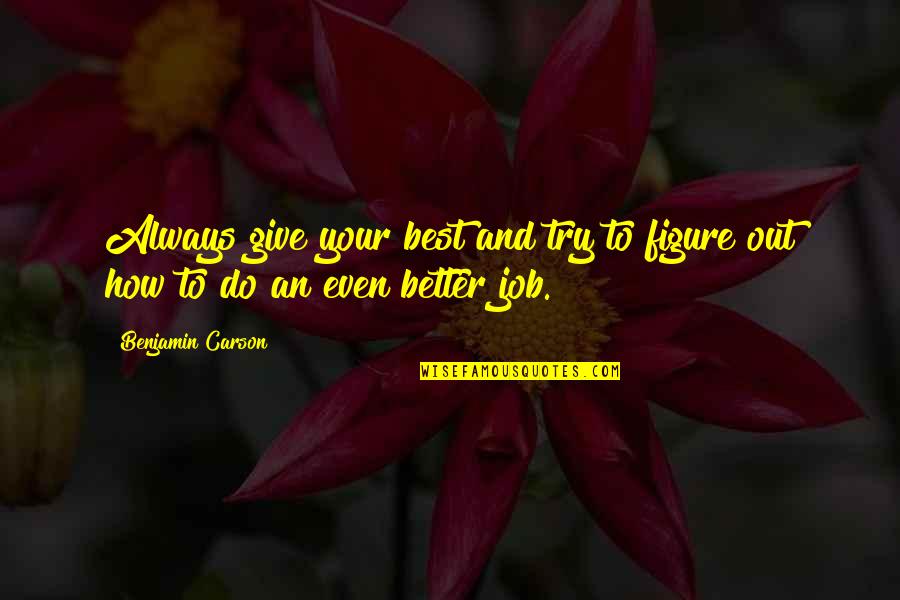 Best Better Quotes By Benjamin Carson: Always give your best and try to figure
