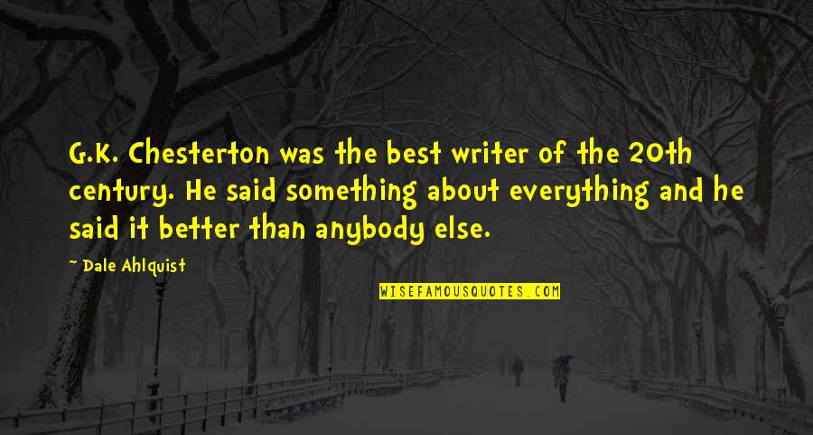Best Better Quotes By Dale Ahlquist: G.K. Chesterton was the best writer of the