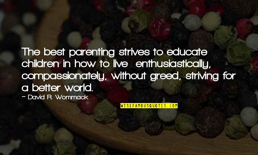 Best Better Quotes By David R. Wommack: The best parenting strives to educate children in