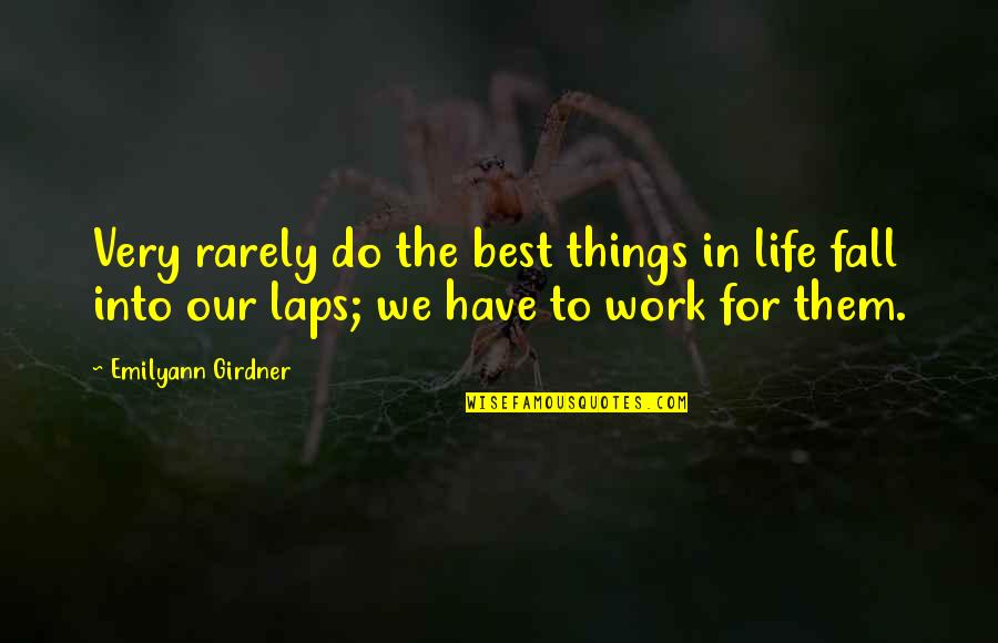 Best Better Quotes By Emilyann Girdner: Very rarely do the best things in life