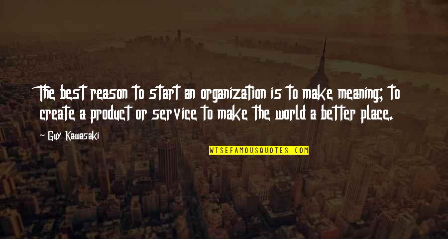 Best Better Quotes By Guy Kawasaki: The best reason to start an organization is