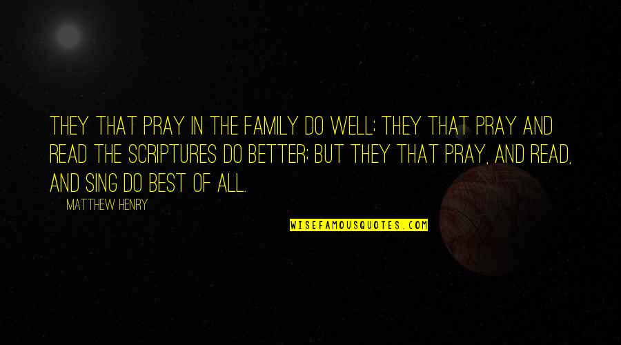 Best Better Quotes By Matthew Henry: They that pray in the family do well;