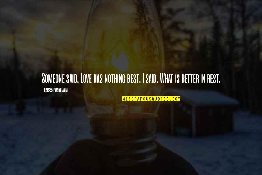 Best Better Quotes By Rakesh Wadhwani: Someone said, Love has nothing best. I said,