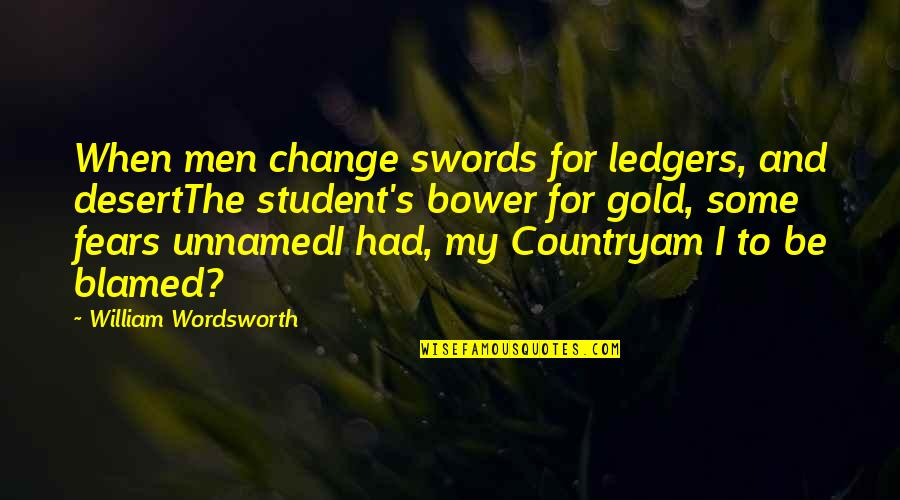 Best Beverley Leslie Quotes By William Wordsworth: When men change swords for ledgers, and desertThe