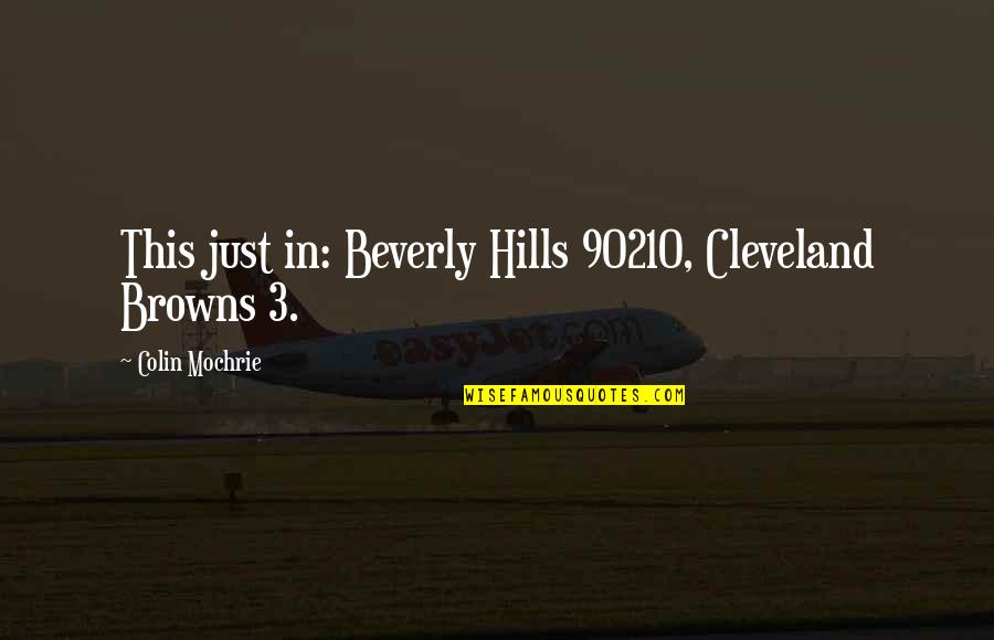 Best Beverly Hills Cop Quotes By Colin Mochrie: This just in: Beverly Hills 90210, Cleveland Browns