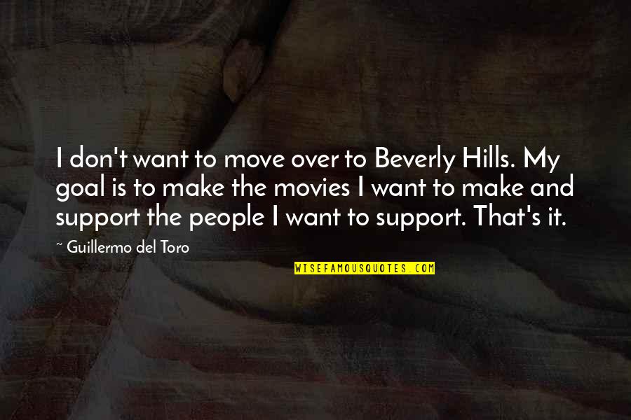 Best Beverly Hills Cop Quotes By Guillermo Del Toro: I don't want to move over to Beverly