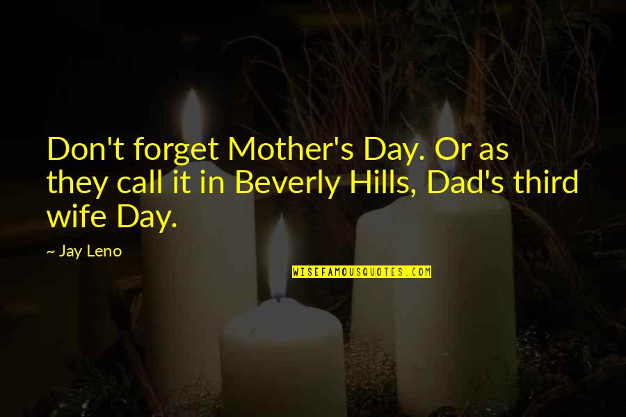 Best Beverly Hills Cop Quotes By Jay Leno: Don't forget Mother's Day. Or as they call