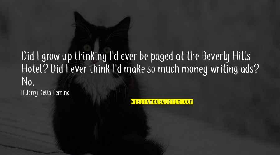 Best Beverly Hills Cop Quotes By Jerry Della Femina: Did I grow up thinking I'd ever be