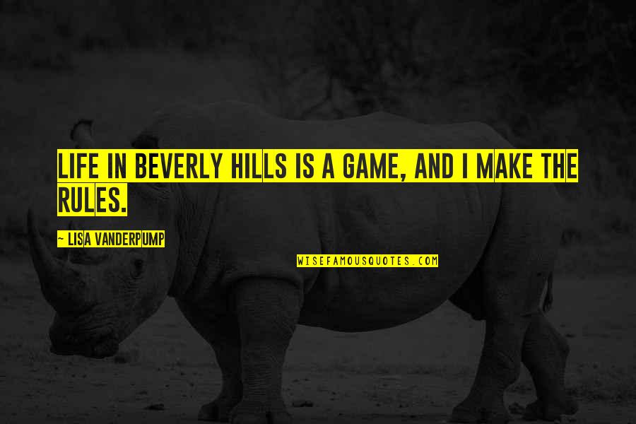 Best Beverly Hills Cop Quotes By Lisa Vanderpump: Life in Beverly Hills is a game, and