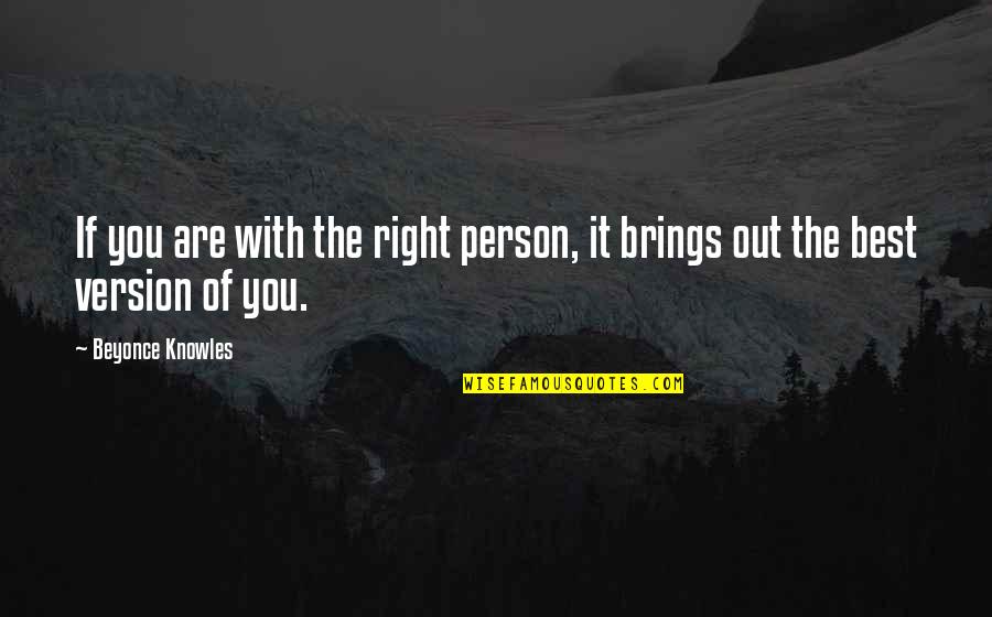 Best Beyonce Quotes By Beyonce Knowles: If you are with the right person, it Best Beyonce Quotes By Beyonce Knowles: If you are with the right person, it