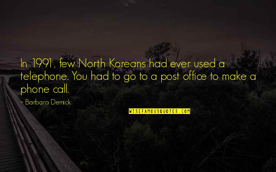 Best Bf Gf Quotes By Barbara Demick: In 1991, few North Koreans had ever used Best Bf Gf Quotes By Barbara Demick: In 1991, few North Koreans had ever used