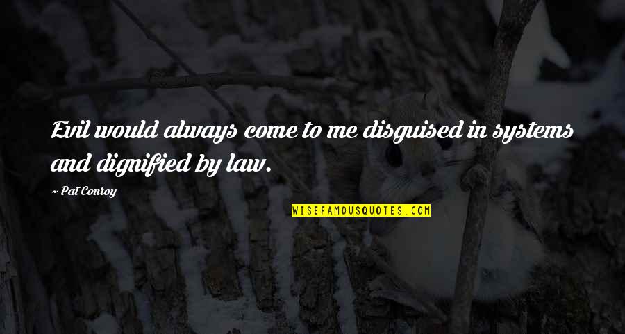 Best Bf Gf Quotes By Pat Conroy: Evil would always come to me disguised in
