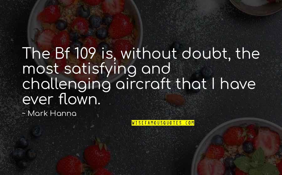 Best Bf Quotes By Mark Hanna: The Bf 109 is, without doubt, the most