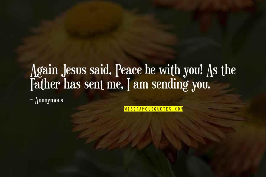 Best Bible Peace Quotes By Anonymous: Again Jesus said, Peace be with you! As