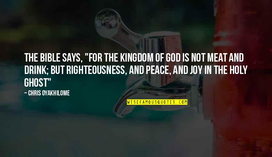 Best Bible Peace Quotes By Chris Oyakhilome: The Bible says, "For the kingdom of God